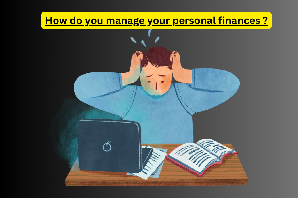How do you manage your personal finances ?
